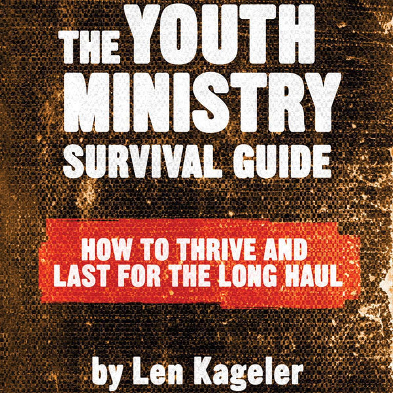 The Youth Ministry Survival Guide: How to Thrive and Last for the Long Haul Audiobook, by Len Kageler