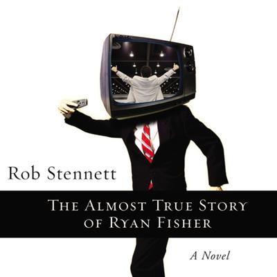 The Almost True Story of Ryan Fisher: A Novel Audiobook, by Rob Stennett