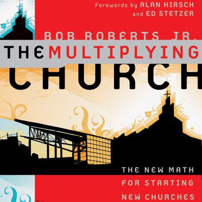 The Multiplying Church: The New Math for Starting New Churches Audiobook, by Bob Roberts