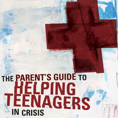 A Parent's Guide to Helping Teenagers in Crisis Audiobook, by 