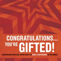 Congratulations … You're Gifted!: Discovering Your God-Given Shape to Make a Difference in the World Audiobook, by Erik Rees