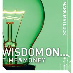 Wisdom On ... Time and Money Audiobook, by Mark Matlock