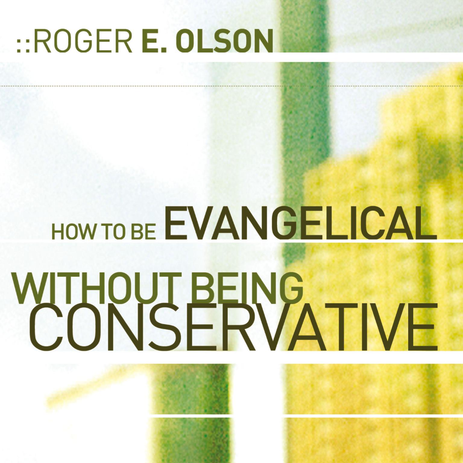 How to Be Evangelical without Being Conservative Audiobook, by Roger E. Olson