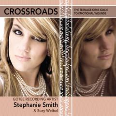 Crossroads: The Teenage Girls Guide to Emotional Wounds Audiobook, by Stephanie Smith