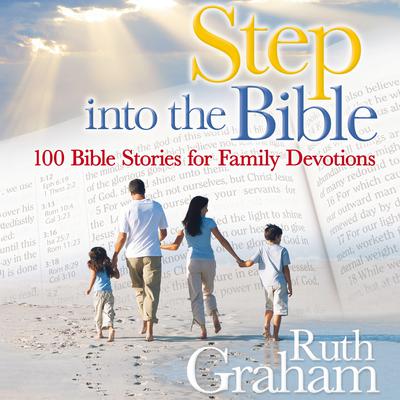 Step into the Bible: 100 Family Devotions to Help Grow Your Child’s Faith Audiobook, by Ruth Graham