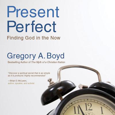 The Present Perfect: Finding God in the Now Audiobook, by 