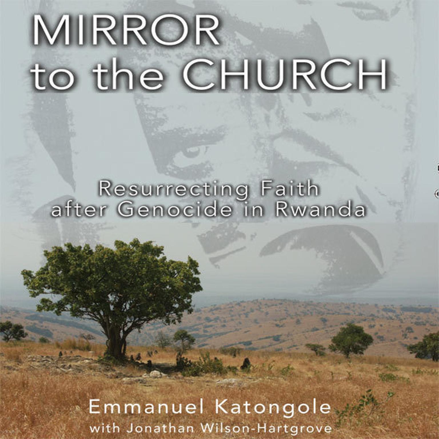 Mirror to the Church: Resurrecting Faith after Genocide in Rwanda Audiobook, by Emmanuel M. Katongole