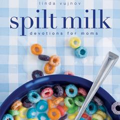 Spilt Milk: Devotions for Moms Audiobook, by Linda Vujnov