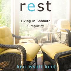Rest: Living in Sabbath Simplicity Audiobook, by Keri Wyatt Kent