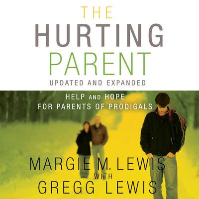 The Hurting Parent: Help for Parents of Prodigal Sons and Daughters Audiobook, by Margie M. Lewis