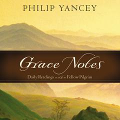 Grace Notes: Daily Readings with a Fellow Pilgrim Audiobook, by Philip Yancey