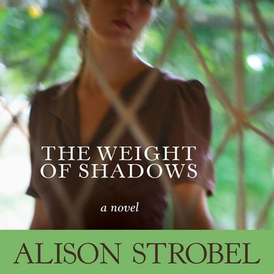 Weight of Shadows: A Novel Audiobook, by Alison Strobel