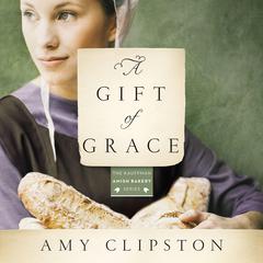 A Gift of Grace: A Novel Audiobook, by Amy Clipston