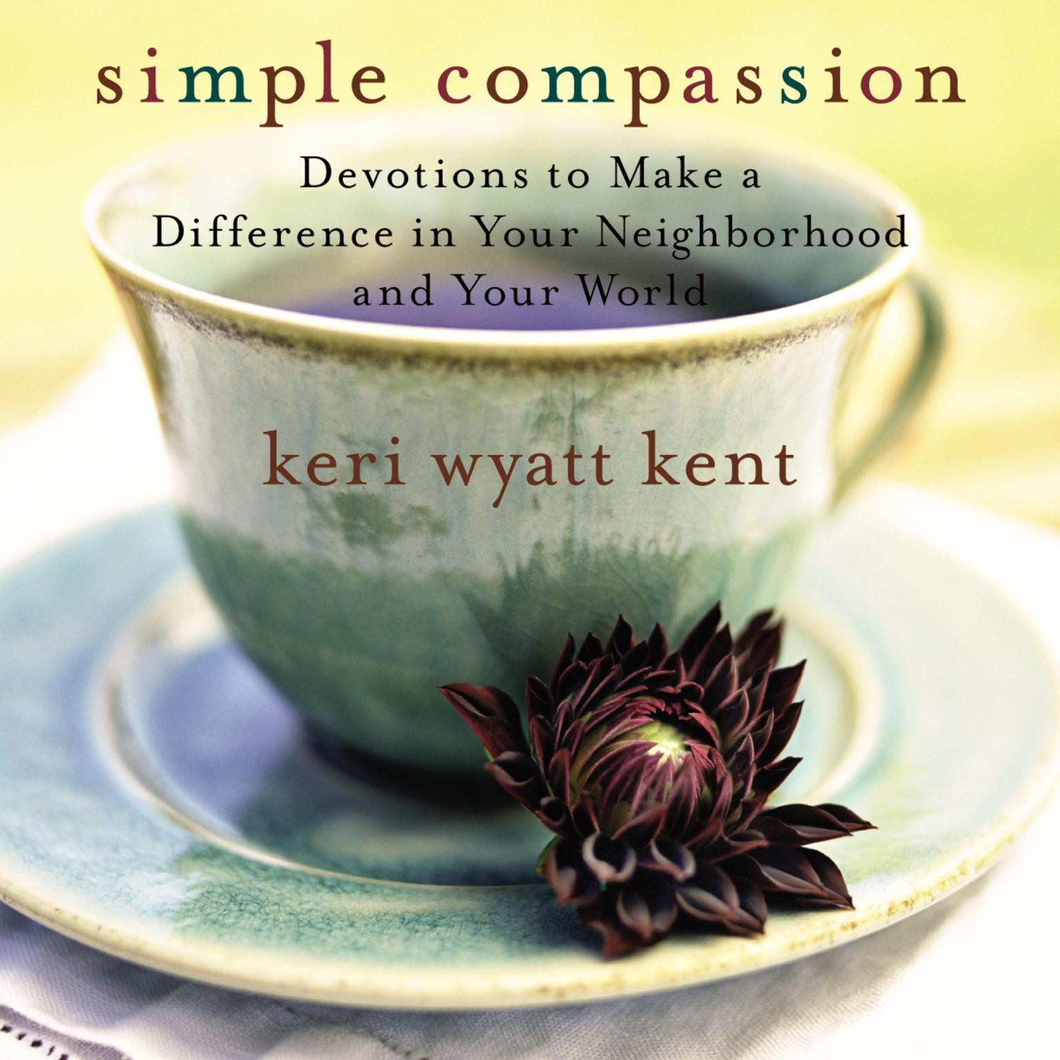 Simple Compassion: Devotions to Make a Difference in Your Neighborhood and Your World Audiobook, by Keri Wyatt Kent