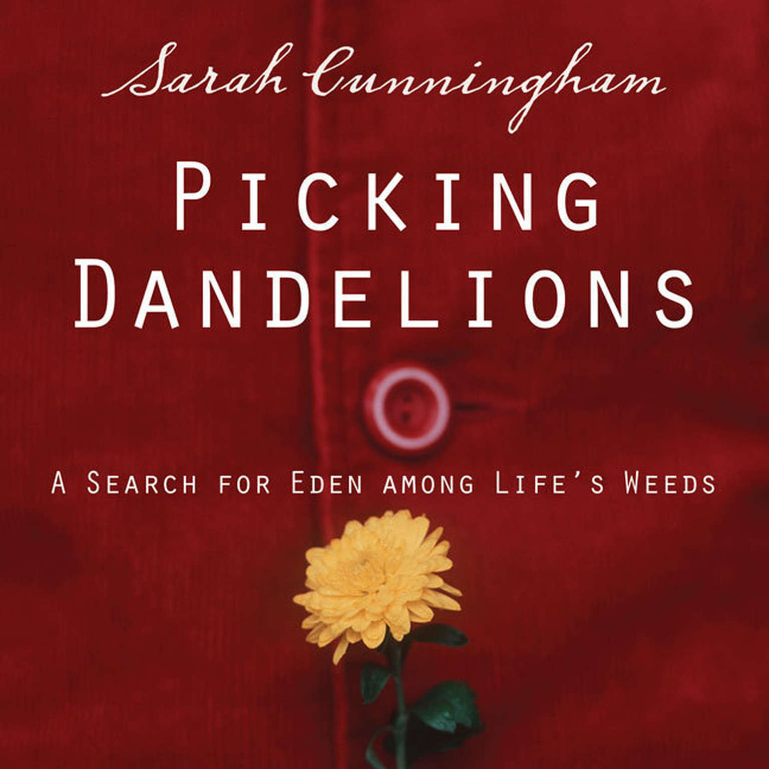 Picking Dandelions: A Search for Eden Among Life’s Weeds Audiobook, by Sarah Cunningham