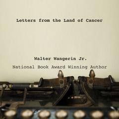 Letters from the Land of Cancer Audiobook, by Walter Wangerin