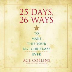 25 Days, 26 Ways to Make This Your Best Christmas Ever Audiobook, by Ace Collins
