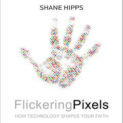 Flickering Pixels: How Technology Shapes Your Faith Audiobook, by Shane Hipps