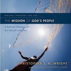 The Mission of God's People: A Biblical Theology of the Church’s Mission Audiobook, by Christopher J. H. Wright