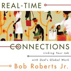 Real-Time Connections: Linking Your Job with God's Global Work Audiobook, by Bob Roberts
