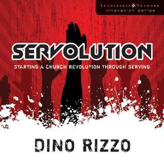 Servolution: Starting a Church Revolution through Serving Audiobook, by Dino Rizzo