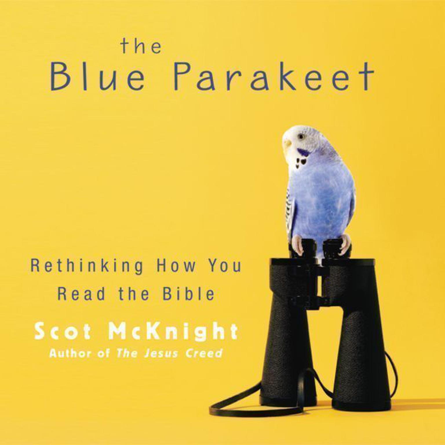 The Blue Parakeet: Rethinking How You Read the Bible Audiobook, by Scot McKnight