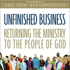 Unfinished Business: Returning the Ministry to the People of God Audiobook, by Greg Ogden