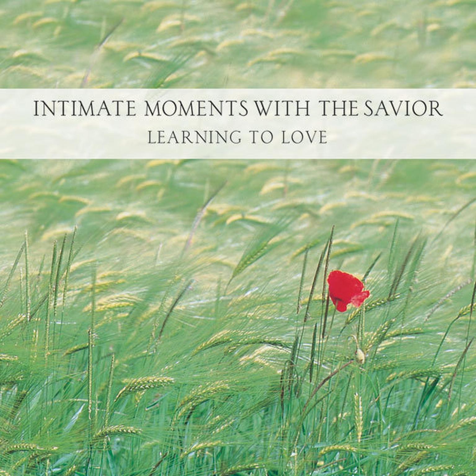 Intimate Moments with the Savior: Learning to Love Audiobook, by Ken Gire