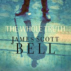 The Whole Truth Audiobook, by James Scott Bell