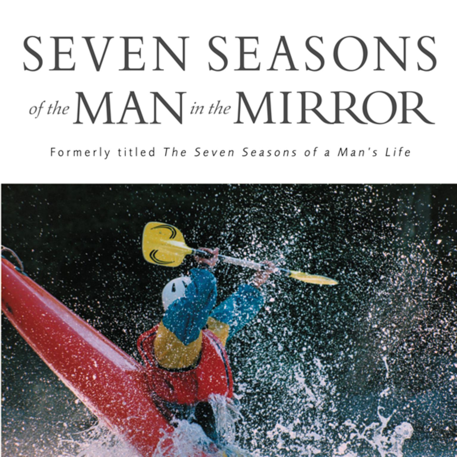 Seven Seasons of the Man in the Mirror: Guidance for Each Major Phase of Your Life Audiobook, by Patrick Morley