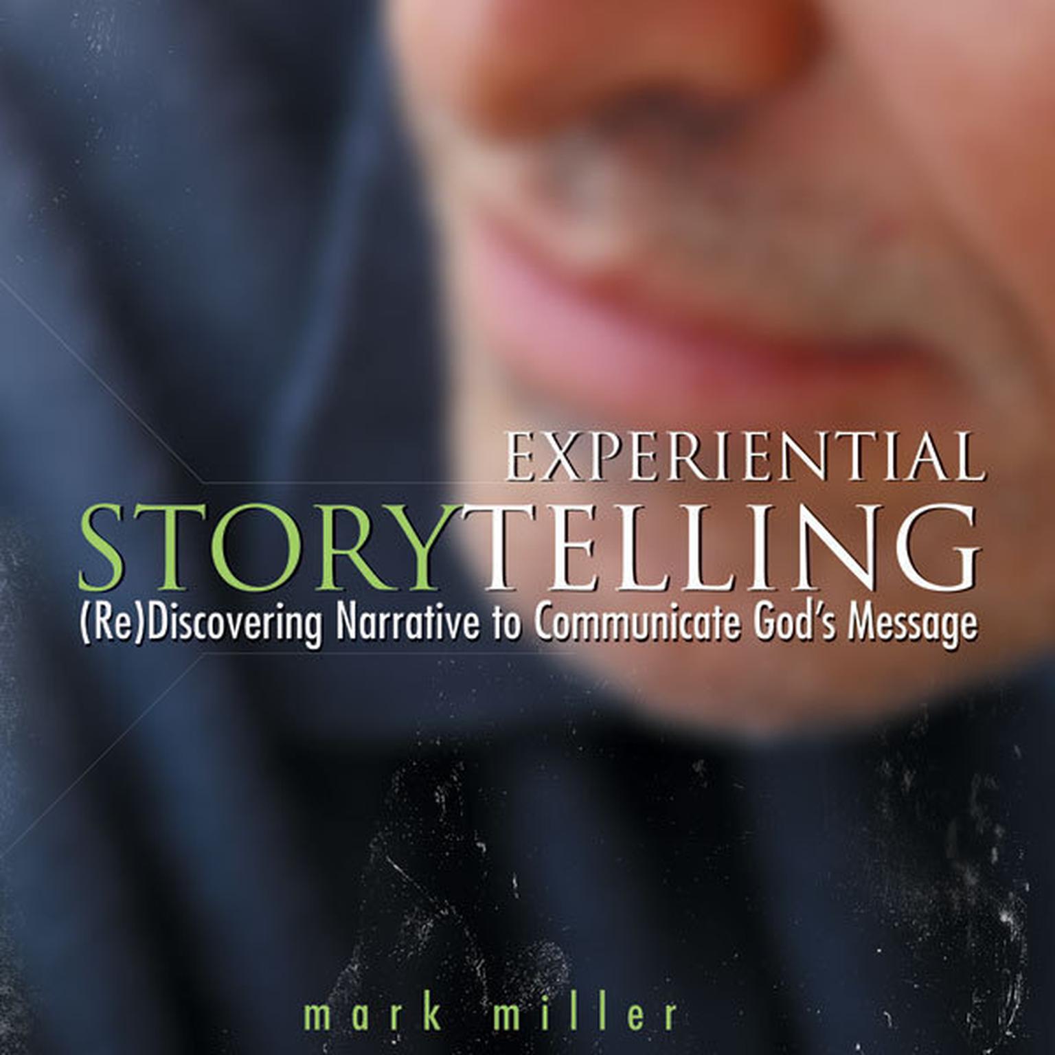 Experiential Storytelling: (Re) Discovering Narrative to Communicate Gods Message Audiobook, by Mark Miller