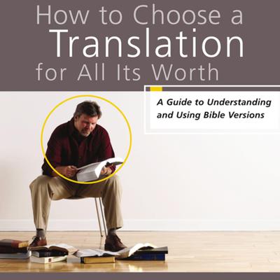 How to Choose a Translation for All Its Worth: A Guide to Understanding and Using Bible Versions Audiobook, by Gordon D. Fee