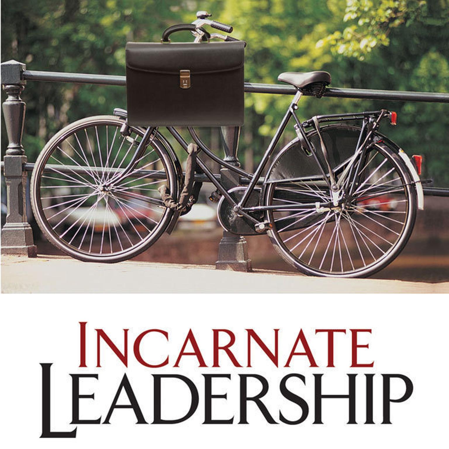 Incarnate Leadership: 5 Leadership Lessons from the Life of Jesus Audiobook, by Bill Robinson