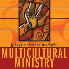 Multicultural Ministry: Finding Your Churchs Unique Rhythm Audiobook, by David A. Anderson