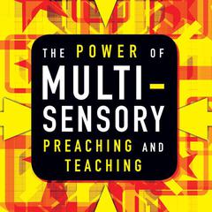 The Power of Multisensory Preaching and Teaching: Increase Attention, Comprehension, and Retention Audiobook, by Rick Blackwood