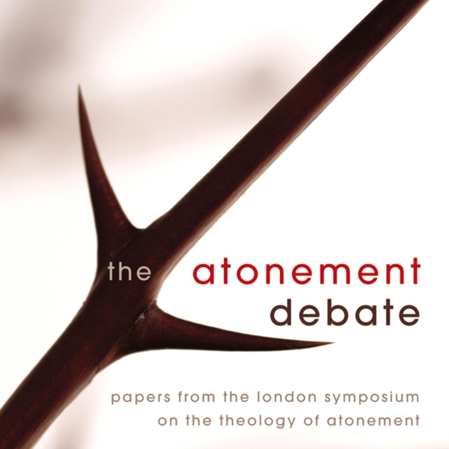 The Atonement Debate: Papers from the London Symposium on the Theology of Atonement Audiobook, by Derek Tidball
