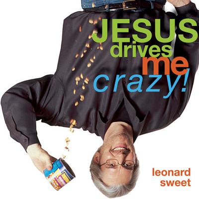 Jesus Drives Me Crazy!: Lose Your Mind, Find Your Soul Audiobook, by Leonard Sweet