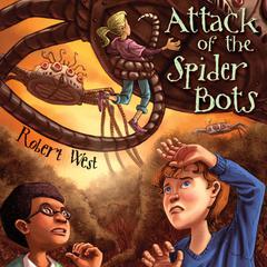 Attack of the Spider Bots: Episode II Audiobook, by Robert West