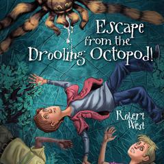 Escape from the Drooling Octopod!: Episode III Audiobook, by Robert West