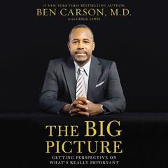 The Big Picture: Getting Perspective on What's Really Important Audiobook, by Ben Carson