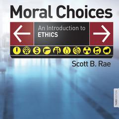 Moral Choices: An Introduction to Ethics Audiobook, by Scott B. Rae