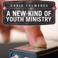 A New Kind of Youth Ministry Audiobook, by Chris Folmsbee