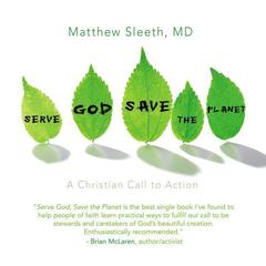 Serve God, Save the Planet: A Christian Call to Action Audiobook, by J. Matthew Sleeth