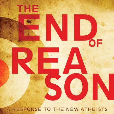 The End of Reason: A Response to the New Atheists Audiobook, by Ravi Zacharias