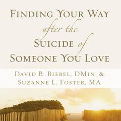 Finding Your Way after the Suicide of Someone You Love Audiobook, by David B. Biebel