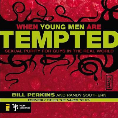 When Young Men Are Tempted: Sexual Purity for Guys in the Real World Audiobook, by Bill Perkins