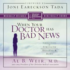When Your Doctor Has Bad News: Simple Steps to Strength, Healing, and Hope Audiobook, by Al B. Weir