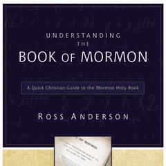 Understanding the Book of Mormon: A Quick Christian Guide to the Mormon Holy Book Audiobook, by Ross Anderson