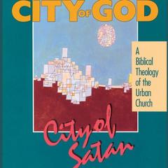 City of God, City of Satan: A Biblical Theology of the Urban City Audiobook, by Robert C. Linthicum