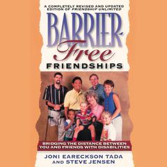 Barrier-Free Friendships: Bridging the Distance Between You and Friends with Disabilities Audiobook, by Joni Eareckson Tada